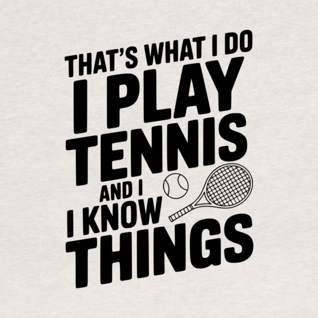 That's What I Do I Play Tennis and I Know Things by Frank Ring