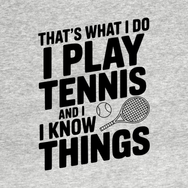 That's What I Do I Play Tennis and I Know Things by Frank Ring