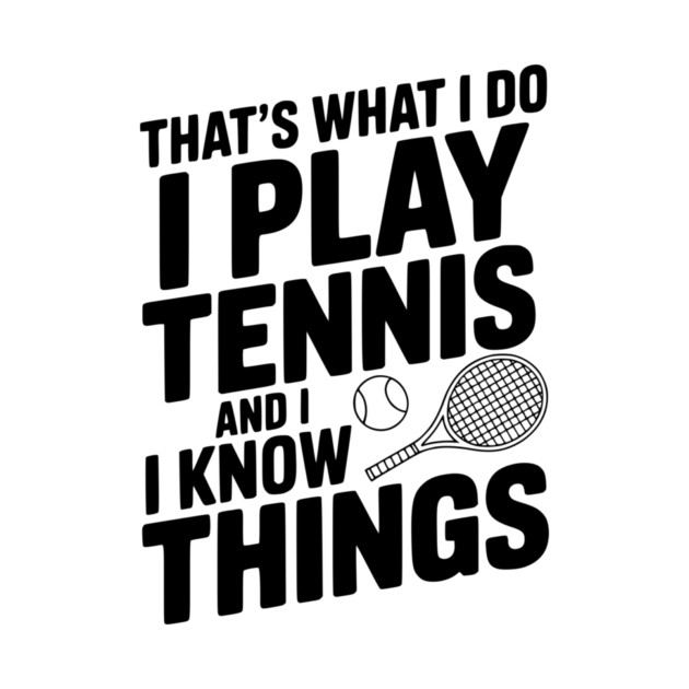 That's What I Do I Play Tennis and I Know Things by Frank Ring