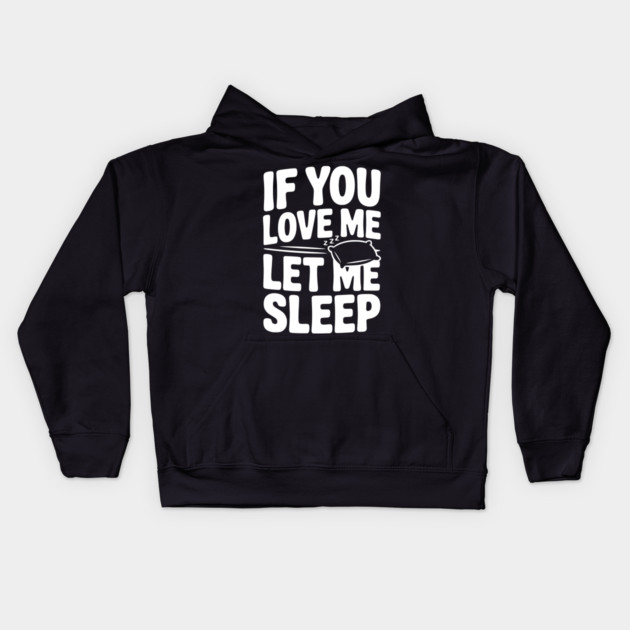 If You Love Me Let Me Sleep Kids Hoodie by Frank Ring