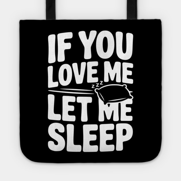 If You Love Me Let Me Sleep Tote by Frank Ring