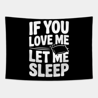 If You Love Me Let Me Sleep Tapestry