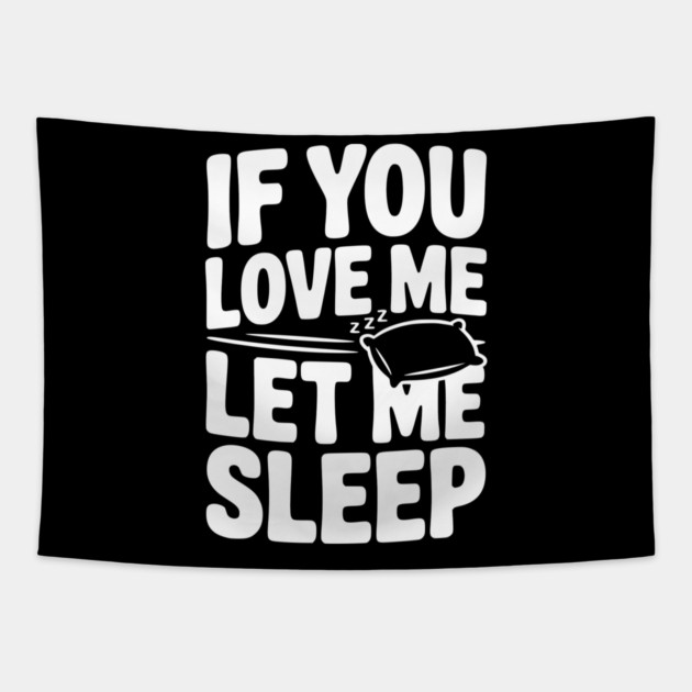 If You Love Me Let Me Sleep Tapestry by Frank Ring