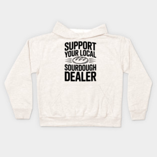 Support Your Local Sourdough Dealer Kids Hoodie