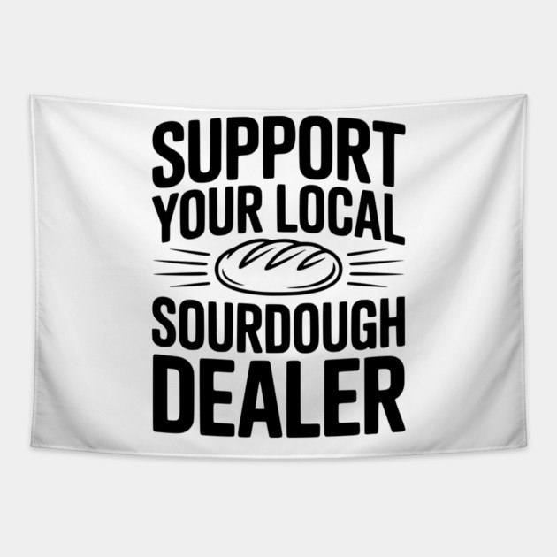 Support Your Local Sourdough Dealer Tapestry by Frank Ring