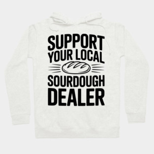 Support Your Local Sourdough Dealer Hoodie