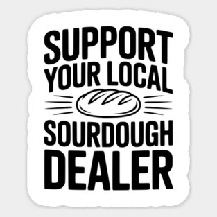 Support Your Local Sourdough Dealer Magnet