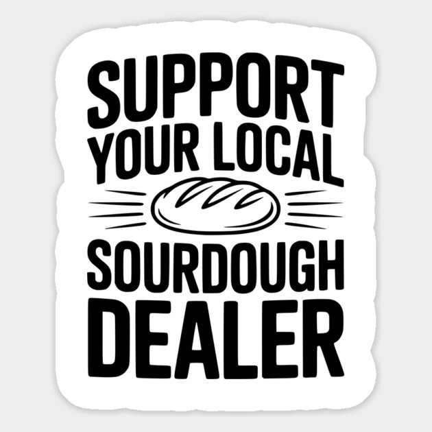 Support Your Local Sourdough Dealer Magnet by Frank Ring