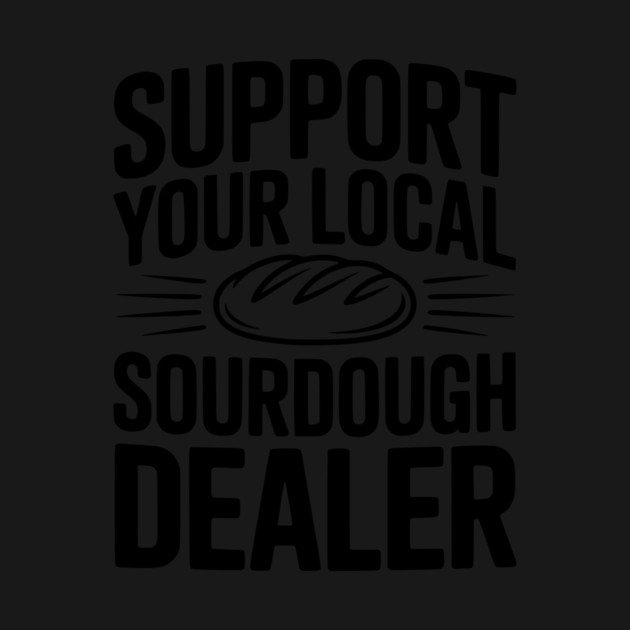 Support Your Local Sourdough Dealer by Frank Ring