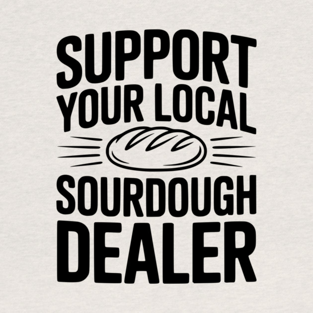 Support Your Local Sourdough Dealer by Frank Ring