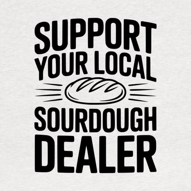 Support Your Local Sourdough Dealer by Frank Ring
