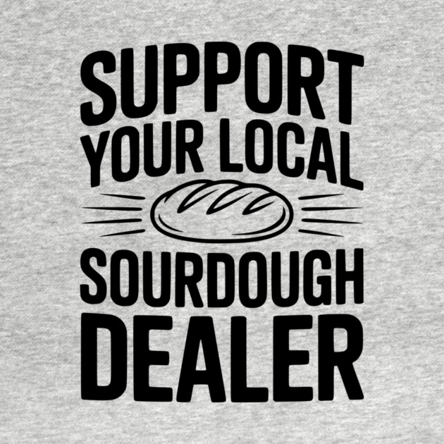 Support Your Local Sourdough Dealer by Frank Ring