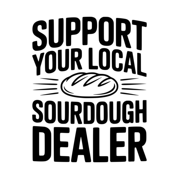 Support Your Local Sourdough Dealer by Frank Ring