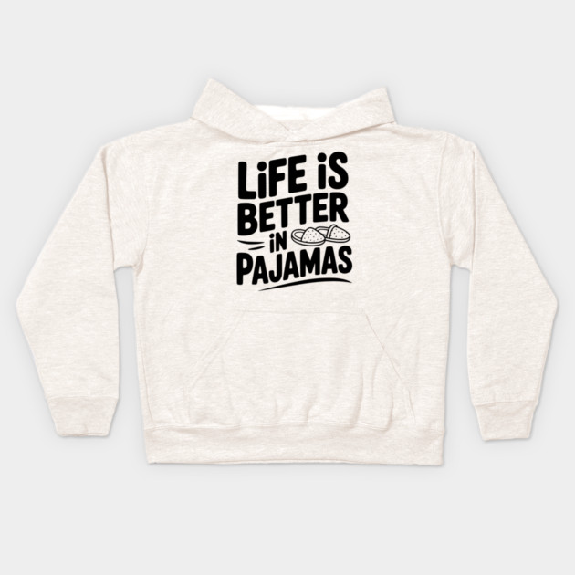 Life is Better in Pajamas Kids Hoodie by Frank Ring