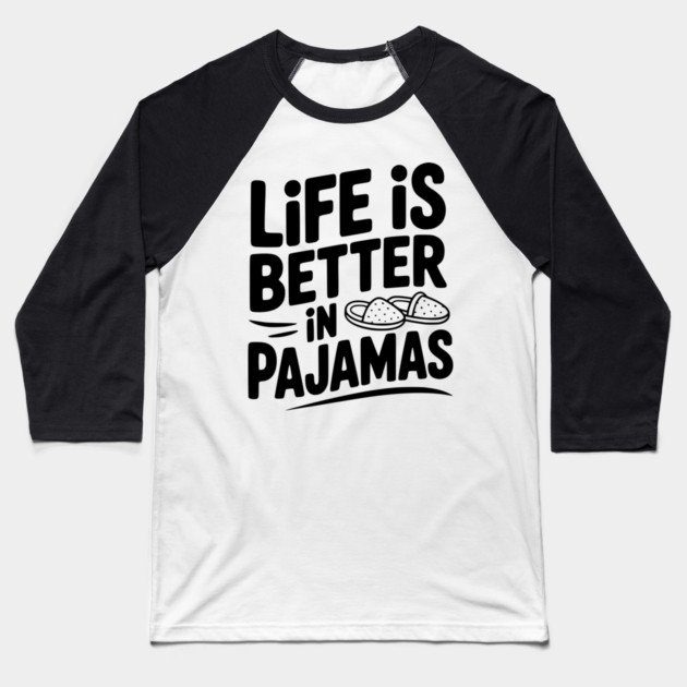 Life is Better in Pajamas Baseball T-Shirt by Frank Ring