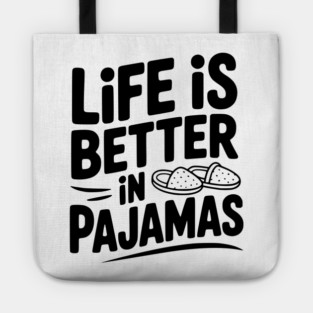 Life is Better in Pajamas Tote