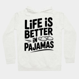 Life is Better in Pajamas Hoodie