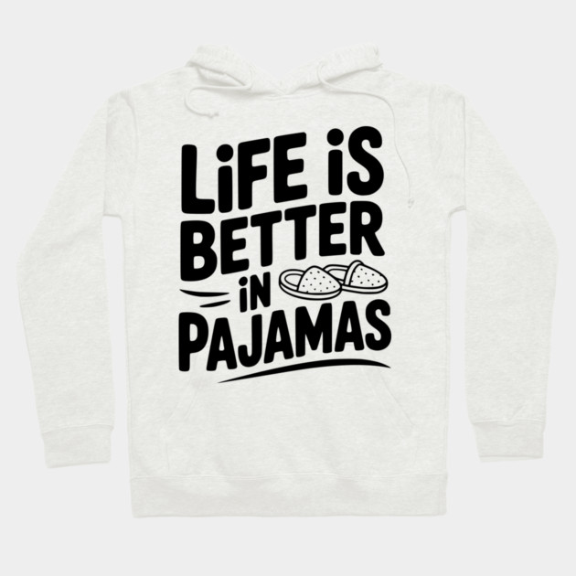 Life is Better in Pajamas Hoodie by Frank Ring