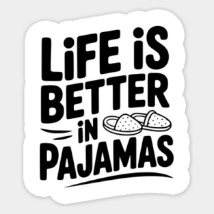 Life is Better in Pajamas Sticker