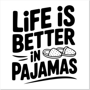 Life is Better in Pajamas Posters and Art