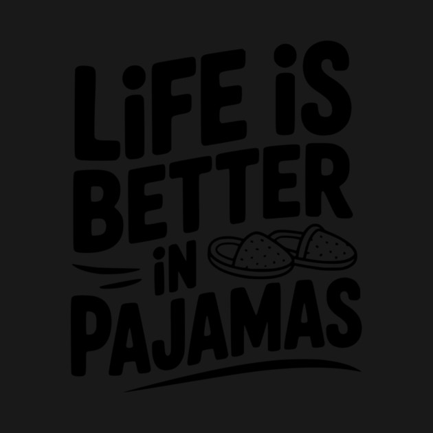 Life is Better in Pajamas by Frank Ring