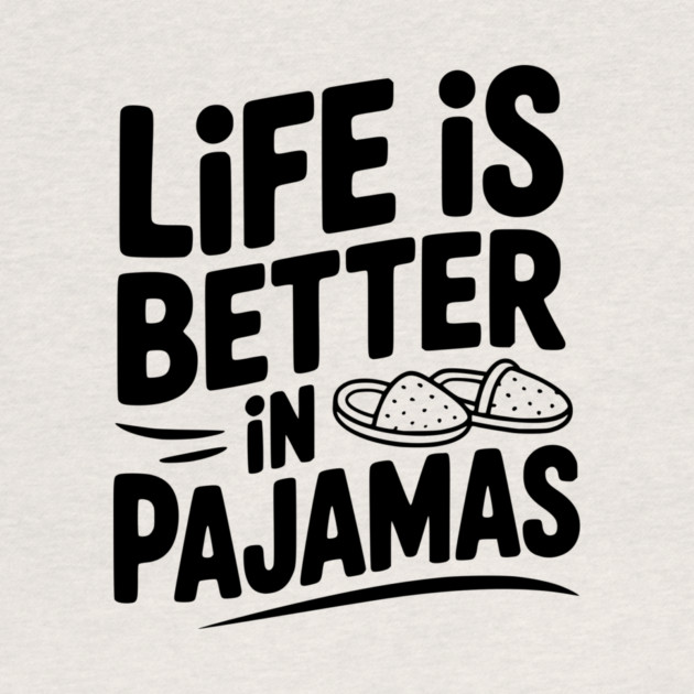 Life is Better in Pajamas by Frank Ring