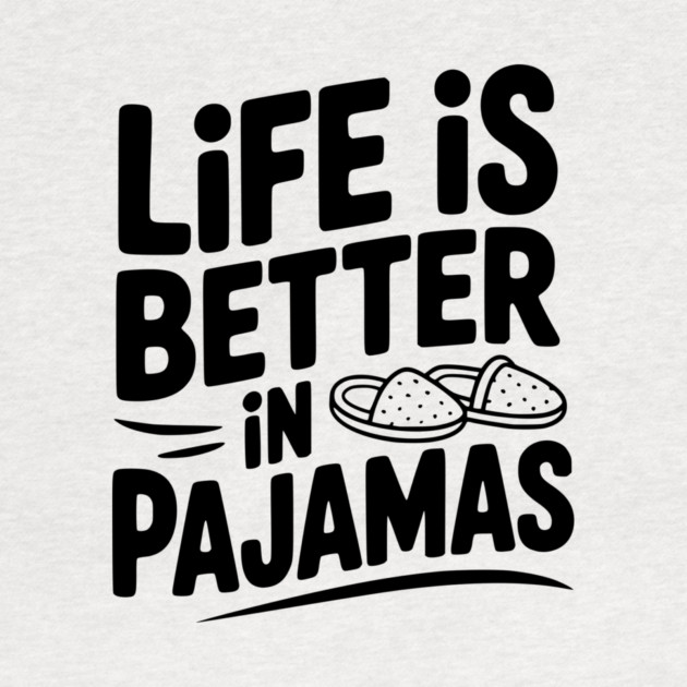 Life is Better in Pajamas by Frank Ring
