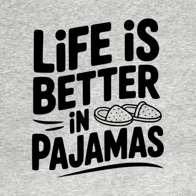 Life is Better in Pajamas by Frank Ring