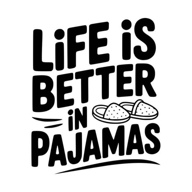 Life is Better in Pajamas by Frank Ring