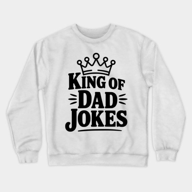 King of Dad Jokes Crewneck Sweatshirt by Frank Ring