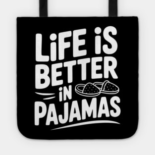 Life is Better in Pajamas Tote
