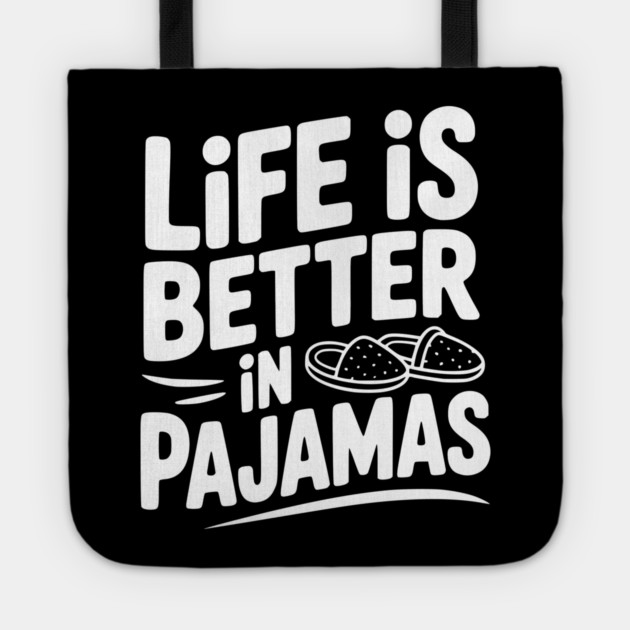 Life is Better in Pajamas Tote by Frank Ring