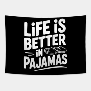 Life is Better in Pajamas Tapestry