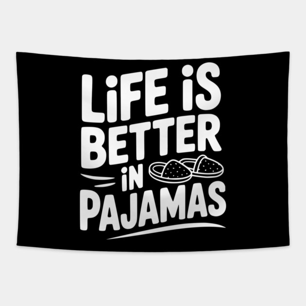 Life is Better in Pajamas Tapestry by Frank Ring