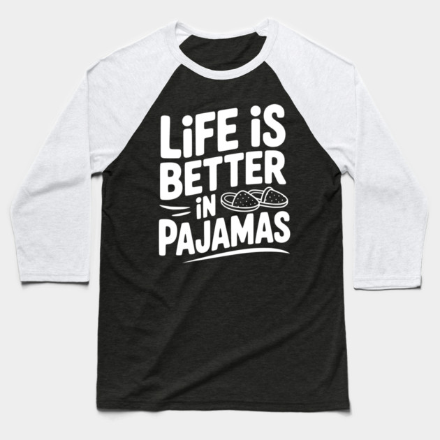 Life is Better in Pajamas Baseball T-Shirt by Frank Ring