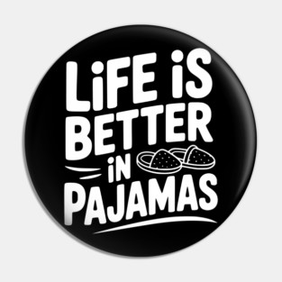 Life is Better in Pajamas Pin