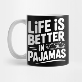 Life is Better in Pajamas Mug