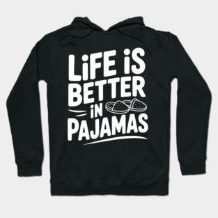 Life is Better in Pajamas Hoodie