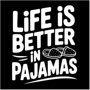 Life is Better in Pajamas Posters and Art