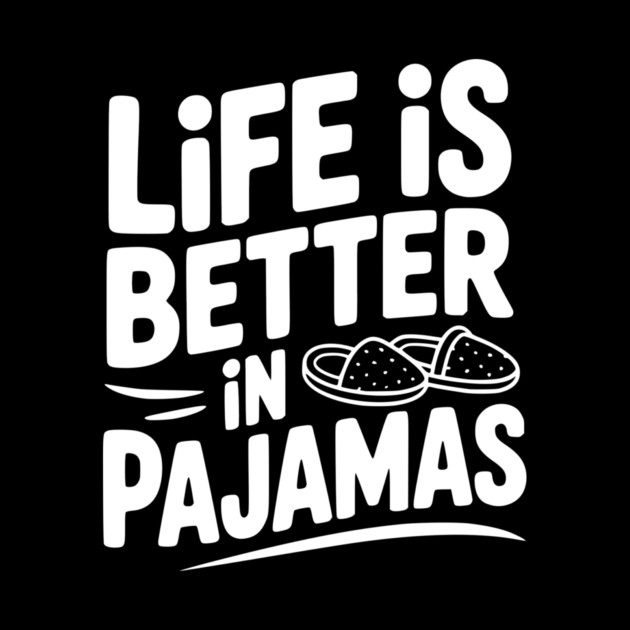 Life is Better in Pajamas by Frank Ring