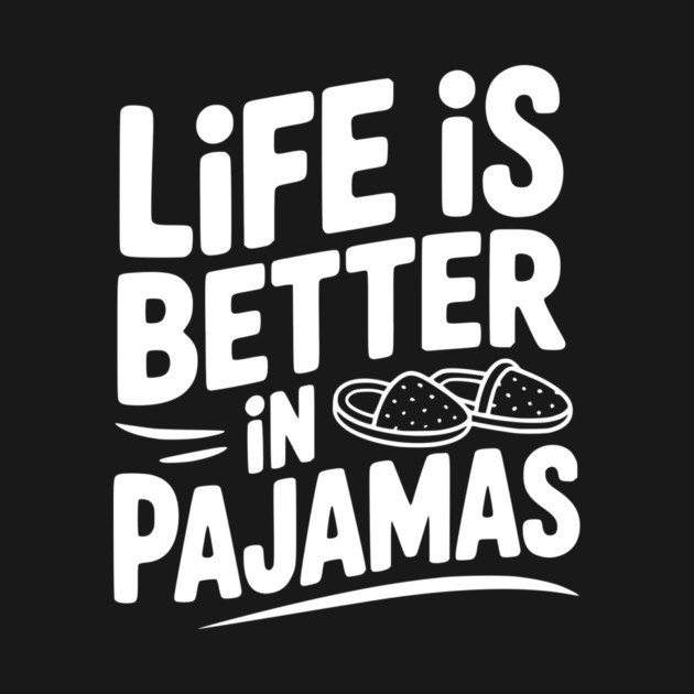 Life is Better in Pajamas by Frank Ring
