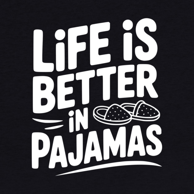 Life is Better in Pajamas by Frank Ring