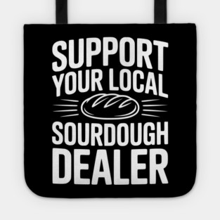 Support Your Local Sourdough Dealer Tote