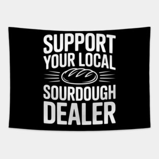 Support Your Local Sourdough Dealer Tapestry