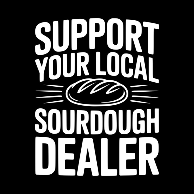 Support Your Local Sourdough Dealer by Frank Ring