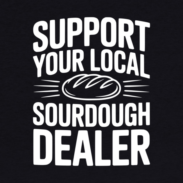 Support Your Local Sourdough Dealer by Frank Ring