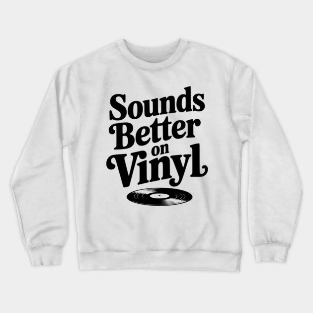 Sounds Better on Vinyl Crewneck Sweatshirt by Frank Ring