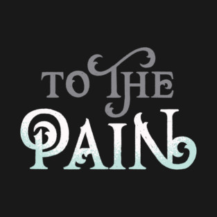 To The Pain T-Shirt