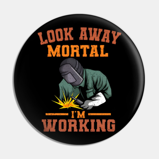 Look Away Mortal I'm Working, Welding, Metal Work, Funny Welder, Welding Dad, Welding Pin by Dhika Art