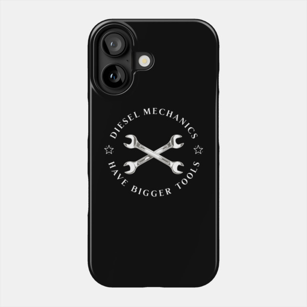 Diesel Mechanics Have Bigger Tools Phone Case by Pixel Threads 